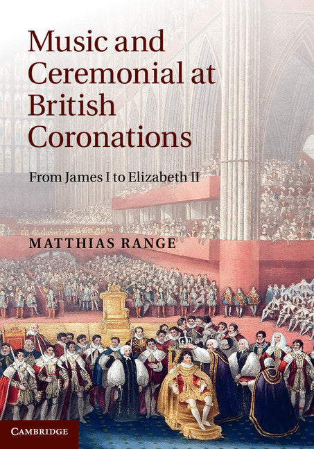 Music and Ceremonial at British Coronations; From James I to Elizabeth II (Hardback) 9781107023444