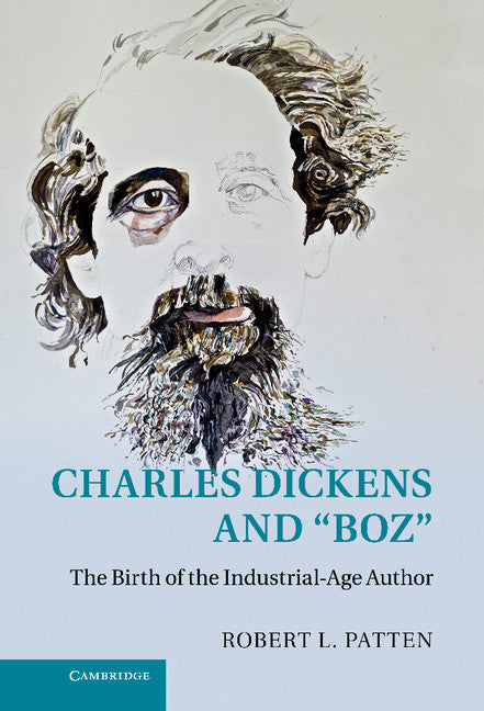 Charles Dickens and 'Boz'; The Birth of the Industrial-Age Author (Hardback) 9781107023512