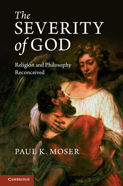 The Severity of God; Religion and Philosophy Reconceived (Hardback) 9781107023574