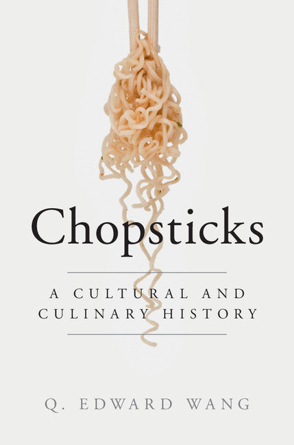 Chopsticks; A Cultural and Culinary History (Hardback) 9781107023963