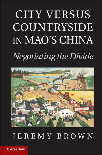 City Versus Countryside in Mao's China; Negotiating the Divide (Hardback) 9781107024045