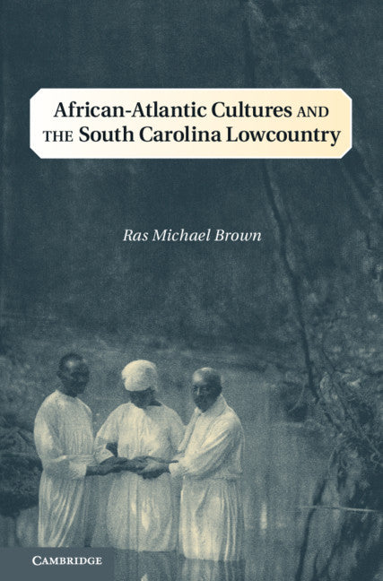 African-Atlantic Cultures and the South Carolina Lowcountry (Hardback) 9781107024090