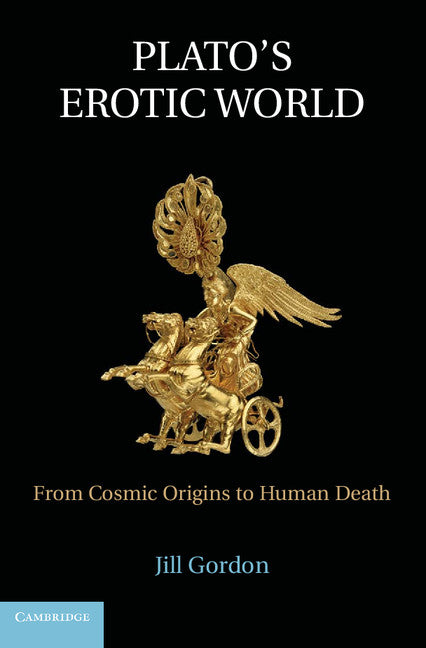 Plato's Erotic World; From Cosmic Origins to Human Death (Hardback) 9781107024113