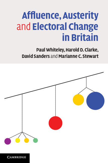 Affluence, Austerity and Electoral Change in Britain (Hardback) 9781107024243