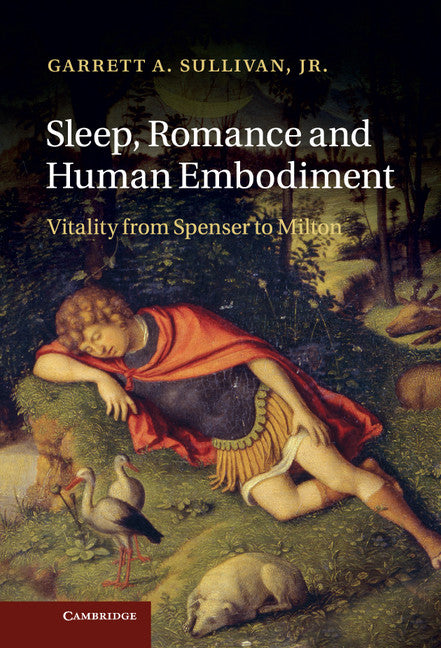 Sleep, Romance and Human Embodiment; Vitality from Spenser to Milton (Hardback) 9781107024410