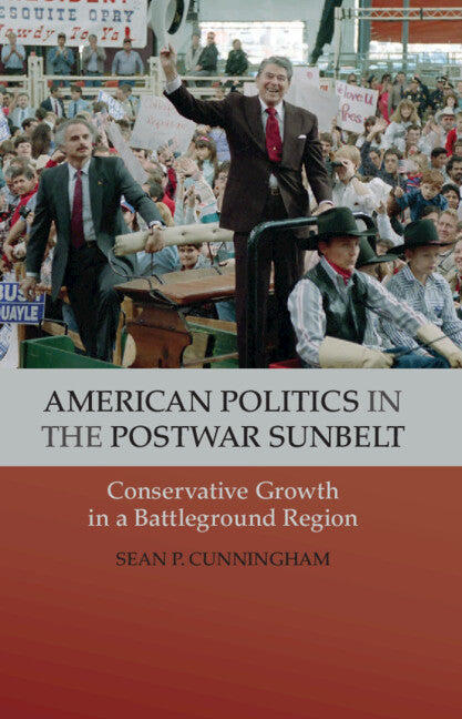 American Politics in the Postwar Sunbelt; Conservative Growth in a Battleground Region (Hardback) 9781107024526