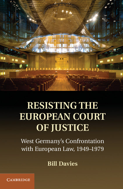 Resisting the European Court of Justice; West Germany's Confrontation with European Law, 1949–1979 (Hardback) 9781107024533