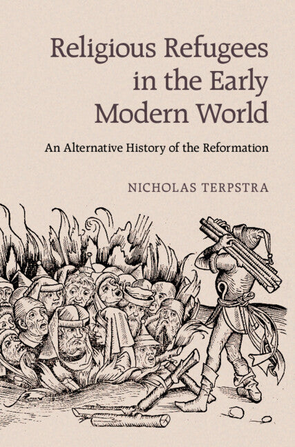 Religious Refugees in the Early Modern World; An Alternative History of the Reformation (Hardback) 9781107024564