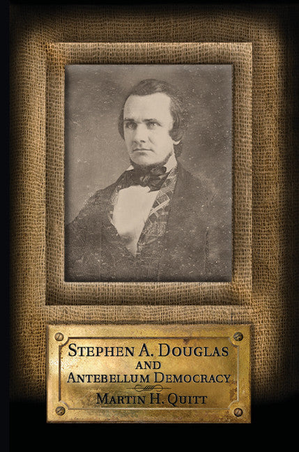 Stephen A. Douglas and Antebellum Democracy (Hardback) 9781107024786