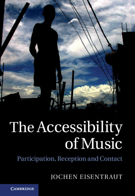 The Accessibility of Music; Participation, Reception, and Contact (Hardback) 9781107024830