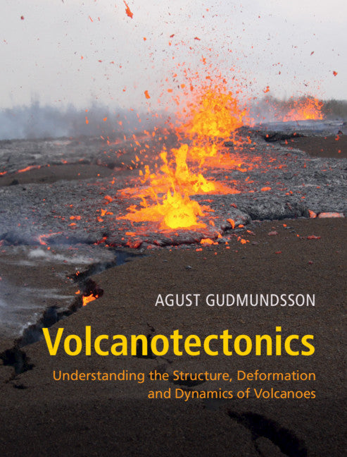 Volcanotectonics; Understanding the Structure, Deformation and Dynamics of Volcanoes (Hardback) 9781107024953