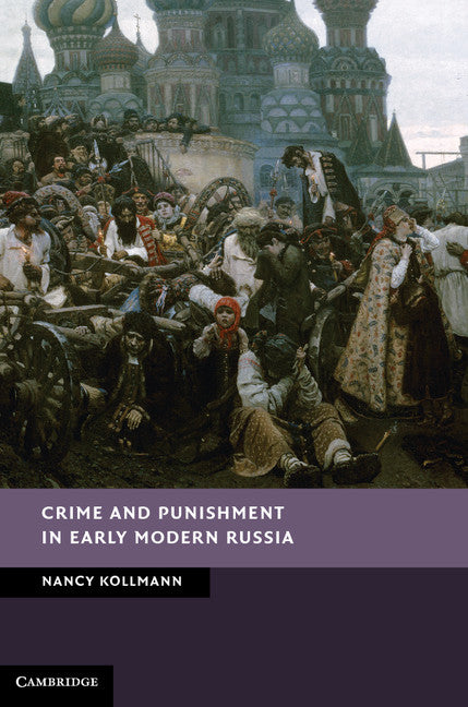 Crime and Punishment in Early Modern Russia (Hardback) 9781107025134