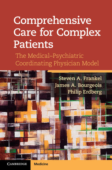 Comprehensive Care for Complex Patients; The Medical-Psychiatric Coordinating Physician Model (Hardback) 9781107025158