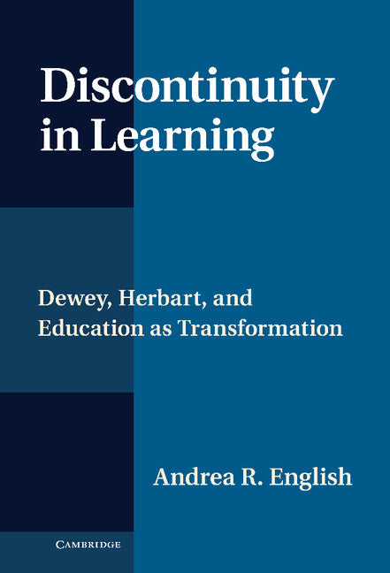 Discontinuity in Learning; Dewey, Herbart and Education as Transformation (Hardback) 9781107025219