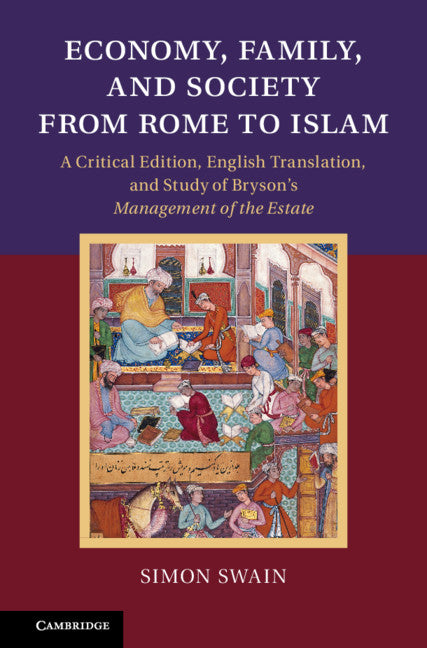 Economy, Family, and Society from Rome to Islam; A Critical Edition, English Translation, and Study of Bryson's Management of the Estate (Hardback) 9781107025363