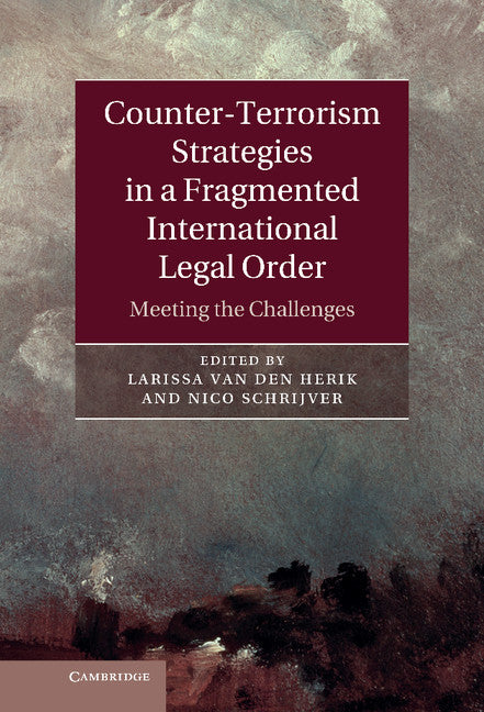 Counter-Terrorism Strategies in a Fragmented International Legal Order; Meeting the Challenges (Hardback) 9781107025387