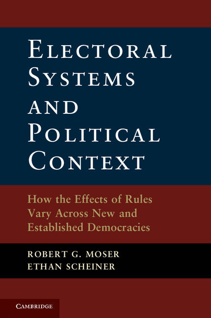 Electoral Systems and Political Context; How the Effects of Rules Vary Across New and Established Democracies (Hardback) 9781107025424