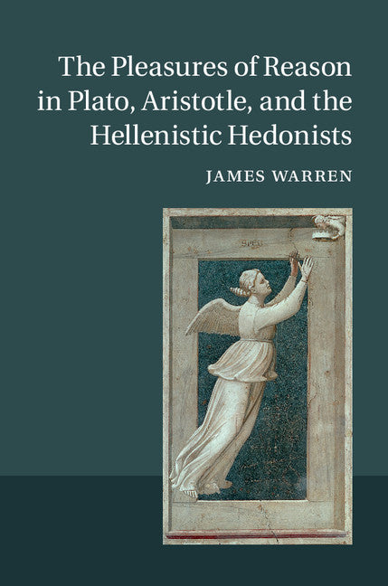 The Pleasures of Reason in Plato, Aristotle, and the Hellenistic Hedonists (Hardback) 9781107025448