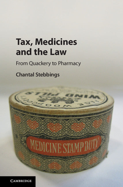 Tax, Medicines and the Law; From Quackery to Pharmacy (Hardback) 9781107025455