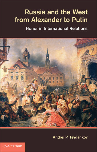 Russia and the West from Alexander to Putin; Honor in International Relations (Hardback) 9781107025523