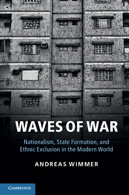 Waves of War; Nationalism, State Formation, and Ethnic Exclusion in the Modern World (Hardback) 9781107025554