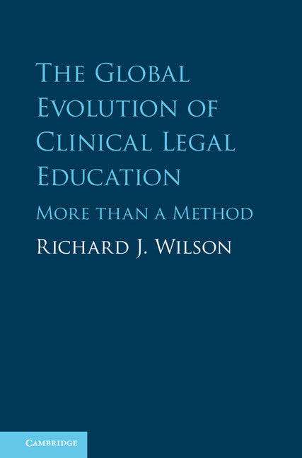 The Global Evolution of Clinical Legal Education; More than a Method (Hardback) 9781107025615