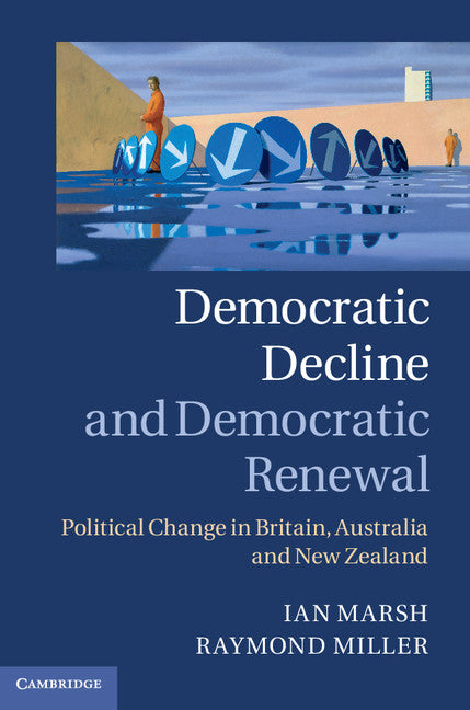 Democratic Decline and Democratic Renewal; Political Change in Britain, Australia and New Zealand (Hardback) 9781107025684