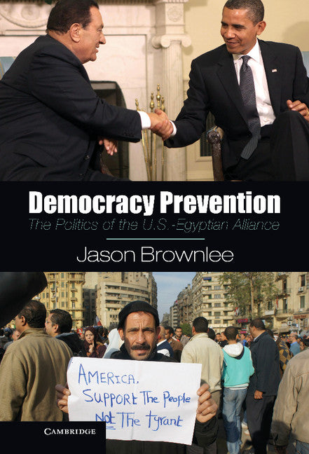 Democracy Prevention; The Politics of the U.S.-Egyptian Alliance (Hardback) 9781107025714