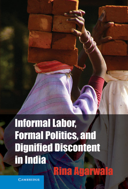 Informal Labor, Formal Politics, and Dignified Discontent in India (Hardback) 9781107025721