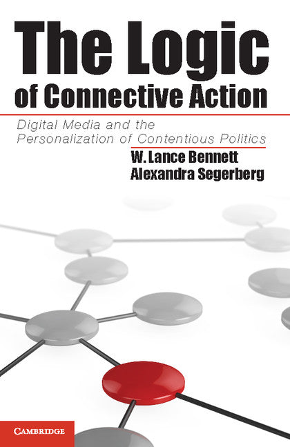 The Logic of Connective Action; Digital Media and the Personalization of Contentious Politics (Hardback) 9781107025745