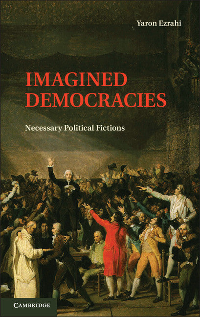Imagined Democracies; Necessary Political Fictions (Hardback) 9781107025752