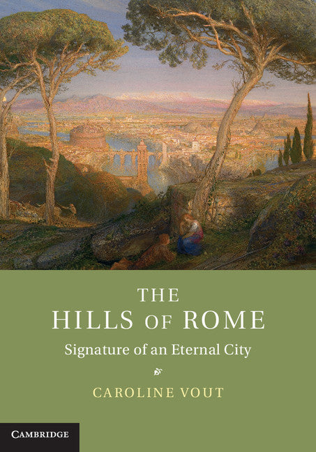 The Hills of Rome; Signature of an Eternal City (Hardback) 9781107025974