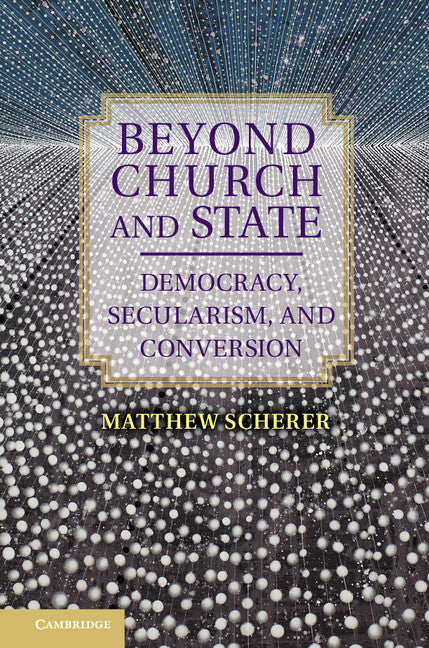 Beyond Church and State; Democracy, Secularism, and Conversion (Hardback) 9781107026094