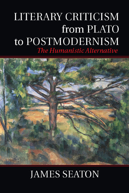 Literary Criticism from Plato to Postmodernism; The Humanistic Alternative (Hardback) 9781107026100