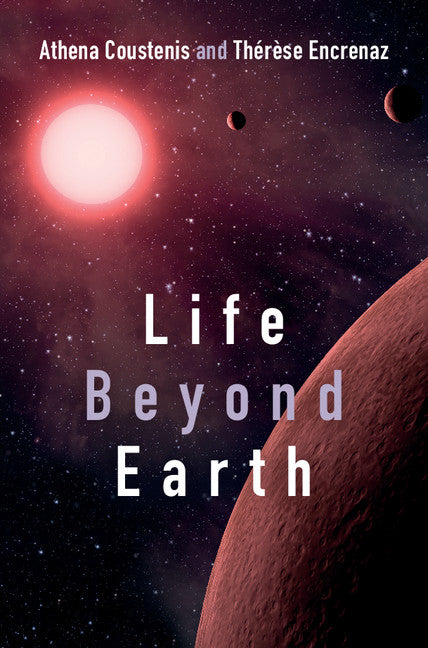 Life beyond Earth; The Search for Habitable Worlds in the Universe (Hardback) 9781107026179