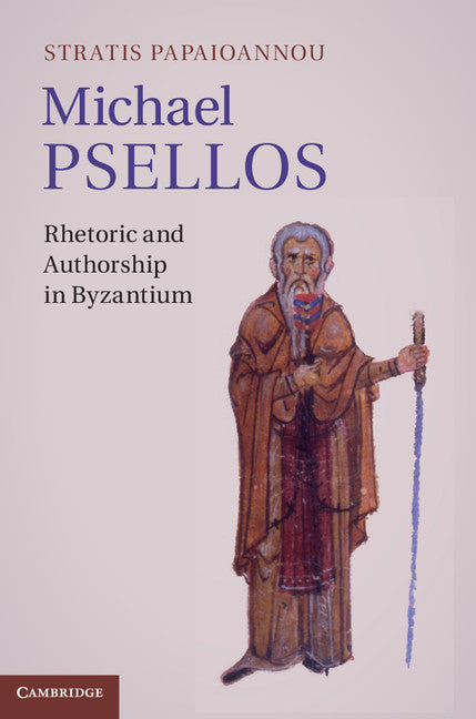 Michael Psellos; Rhetoric and Authorship in Byzantium (Hardback) 9781107026223