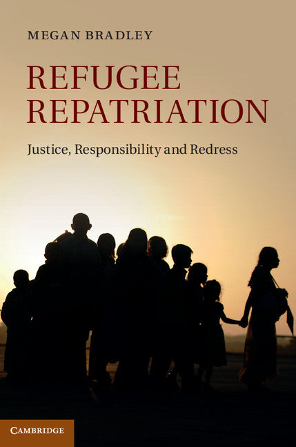 Refugee Repatriation; Justice, Responsibility and Redress (Hardback) 9781107026315