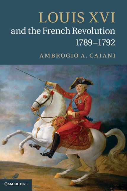 Louis XVI and the French Revolution, 1789–1792 (Hardback) 9781107026339