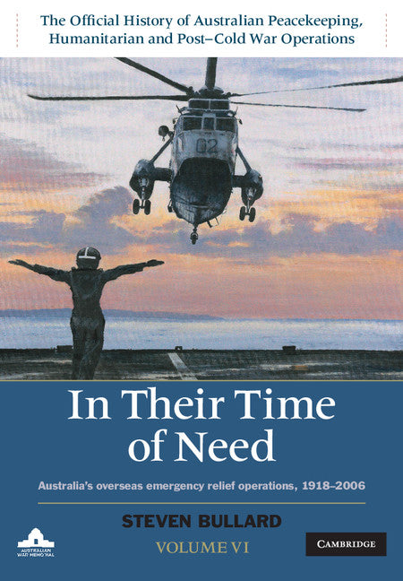 In their Time of Need; Australia's Overseas Emergency Relief Operations 1918–2006 (Hardback) 9781107026346