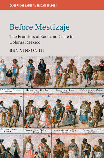 Before Mestizaje; The Frontiers of Race and Caste in Colonial Mexico (Hardback) 9781107026438