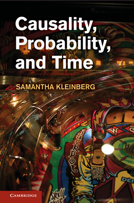 Causality, Probability, and Time (Hardback) 9781107026483