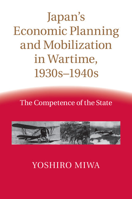 Japan's Economic Planning and Mobilization in Wartime, 1930s–1940s; The Competence of the State (Hardback) 9781107026506