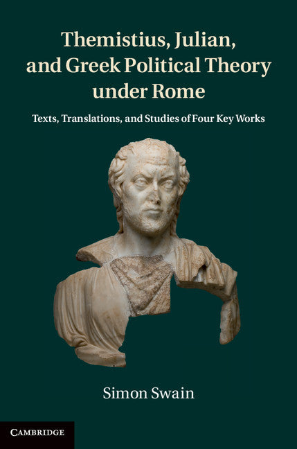 Themistius, Julian, and Greek Political Theory under Rome; Texts, Translations, and Studies of Four Key Works (Hardback) 9781107026575