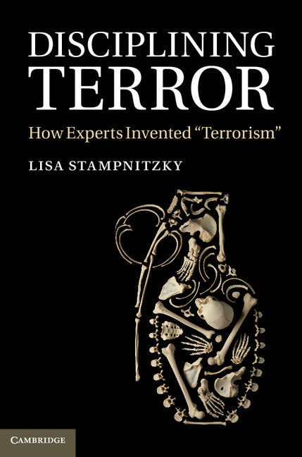Disciplining Terror; How Experts Invented 'Terrorism' (Hardback) 9781107026636