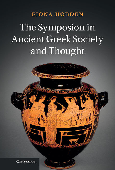 The Symposion in Ancient Greek Society and Thought (Hardback) 9781107026667