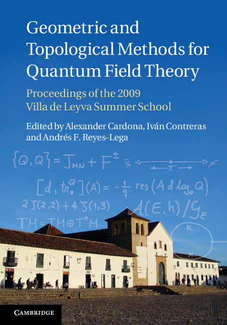 Geometric and Topological Methods for Quantum Field Theory; Proceedings of the 2009 Villa de Leyva Summer School (Hardback) 9781107026834