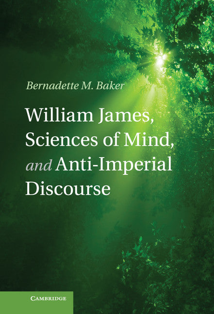 William James, Sciences of Mind, and Anti-Imperial Discourse (Hardback) 9781107026957