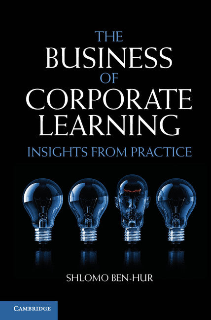 The Business of Corporate Learning; Insights from Practice (Hardback) 9781107027008