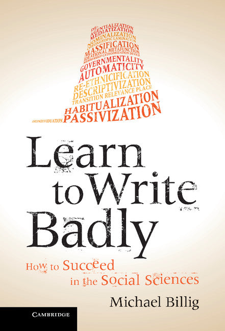 Learn to Write Badly; How to Succeed in the Social Sciences (Hardback) 9781107027053