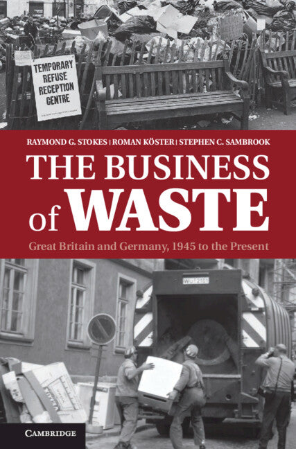 The Business of Waste; Great Britain and Germany, 1945 to the Present (Hardback) 9781107027213